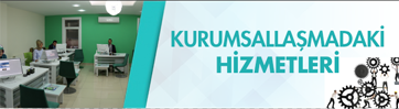 Kurumsallaşmadaki Hizmetleri